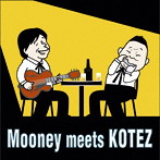 Mooney＆KOTEZ/Mooney meets KOTEZ