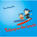 Somethiing New/Talking on the beach（初回限定盤）
