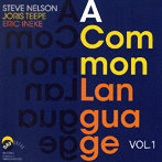 スティーヴ・ネルソン〜ヨリス・テーペ〜エリック・イネケ/ア・コモン・ランゲージ VOL.1（完全限定生産盤）