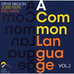 スティーヴ・ネルソン〜ヨリス・テーペ〜エリック・イネケ/ア・コモン・ランゲージ VOL.2（完全限定生産盤）