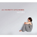 satoko/ALL THE PRETTY LITTLE HORSES