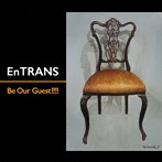 EnTRANS/Be Our Guest！！