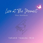 山田貴子Trio/Live at THE MOMENT-Plays Standards-