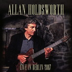アランホールズワース/Live in Berlin 2007 ＜初回限定盤＞