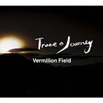 Vermilion Field/Trace a Journey