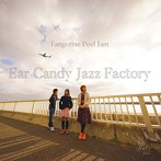 Ear Candy Jazz Factory/Tangerine Peel Jam 〜Complet