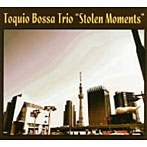 トキオ・ボッサ・トリオ/STOLEN MOMENTS