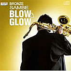 BRONZE SAMBE/BLOW＆GLOW