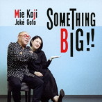情家みえ＆後藤浩二/SOMETHING BIG！！