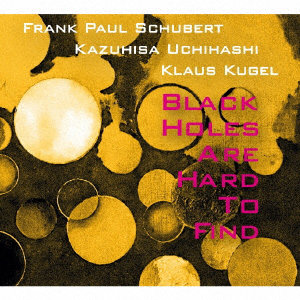 SUK/Frank Paul Schubert（as、ss）/内橋和久（g、electronics）/Klaus Kugel（ds、sound objects）/Black holes are hard tonging