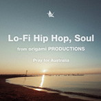 ORIGAMI PRODUCTIONS ［OVALL， KAN SANO， MICHAEL KANEKO， SHINGO SUZUKI， 関口シンゴ， MABANUA， NENASHI］/LO-FI HIP HOP， SOUL FROM ORIGAMI PRODUCTIONS-PRAY FOR AUSTRALIA-