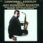 キャノンボール・アダレイ・セクステット/JAZZ WORKSHOP REVISITED＋3 BONUS TRACKS