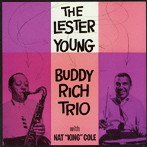 レスター・ヤング＆バディ・リッチ・トリオ/WITH NAT KING COLE ＋8 BONUS TRACKS