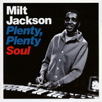 ミルト・ジャクソン/PLENTY， PLENTY SOUL ＋6 BONUS TRACKS