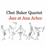 チェット・ベイカー・カルテット/JAZZ AT ANN ARBOR ＋ 5 BONUS TRACKS