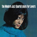 モダン・ジャズ・カルテット/PLAYS FOR LOVERS ＋ 6 BONUS TRACKS