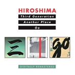 ヒロシマ/THIRD GENERATION/ANOTHER PLACE/GO