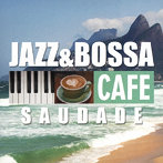JAZZ PARADISE/カフェで流れるJAZZ＆BOSSA〜サウダージ