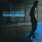 泉川貴広/LIFE IS YOUR THOUGHTS