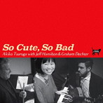 敦賀明子 with ジェフ・ハミルトン＆グラハム・デクター/So Cute， So Bad