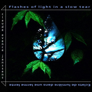 クロード・エヴァンス・ジャンセンス/FLASHES OF LIGHT IN A SLOW TEAR