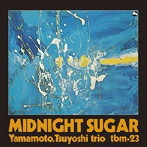 山本剛トリオ/ミッドナイト・シュガー（紙ジャケット仕様）