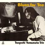 山本剛トリオ/ブルース・フォー・ティー（紙ジャケット仕様）