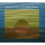 野澤宏信/Bright Moment of Life