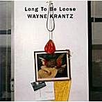 ウェイン・クランツ/Long To Be Loose
