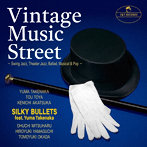 SILKY BULLETS FEAT. YUMA TAKENAKA/VINTAGE MUSIC STREET