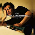 五十嵐一生/Ballads of a sullen horn man