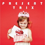 TRIX/PRESENT（プレゼント）