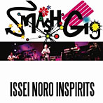 ISSEI NORO INSPIRITS/SMASH GIG-ISSEI NORO INSPIRITS-