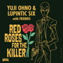 Yuji Ohno&Lupintic Six/RED ROSES FOR THE KILLER
