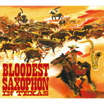 BLOODEST SAXOPHONE/IN TEXAS