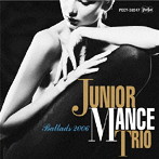 ジュニア・マンス・トリオ/ジュニア・マンス生誕90周年記念 紙ジャケット/Ballads 2006（紙ジャケット仕様）