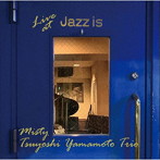 山本剛トリオ/ミスティ〜ライブ・アット JAZZ IS