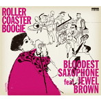 BLOODEST SAXOPHONE feat.JEWEL BROWN/ROLLER COASTER BOOGIE