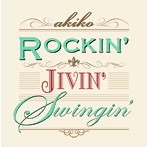 akiko/Rockin’Jivin’Swingin’