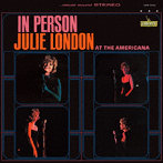 ジュリー・ロンドン/イン・パーソン・アット・ジ・アメリカーナ（紙ジャケット仕様）