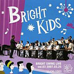 BRIGHT KIDS/BRIGHT SWING LIVE vol.3〜2007.03.25〜