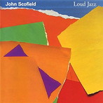 ジョン・スコフィールド/ラウド・ジャズ