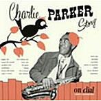チャーリー・パーカー/チャーリー・パーカー・ストーリー・オン・ダイアル Vol.1（ウェスト・コースト・デイズ）