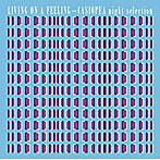 カシオペア/LIVING ON A FEELING〜CASIOPEA night selection
