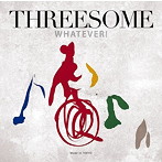 THREESOME（Marlene、Jiro Yoshida、Makoto Kuriya）/ホワットエヴァー！