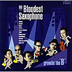 BLOODEST SAXOPHONE/growlin’the B