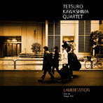 川嶋哲郎カルテット/ラメンテーション〜ライブ・アット・東京TUC〜