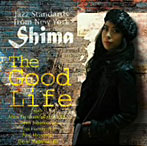 SHIMA/The Good Life〜Jazz Standards From New York