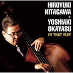 北川弘幸＋岡安芳明/In That May