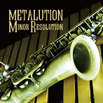 METALUTION/Minor Resolution